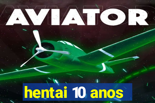 hentai 10 anos